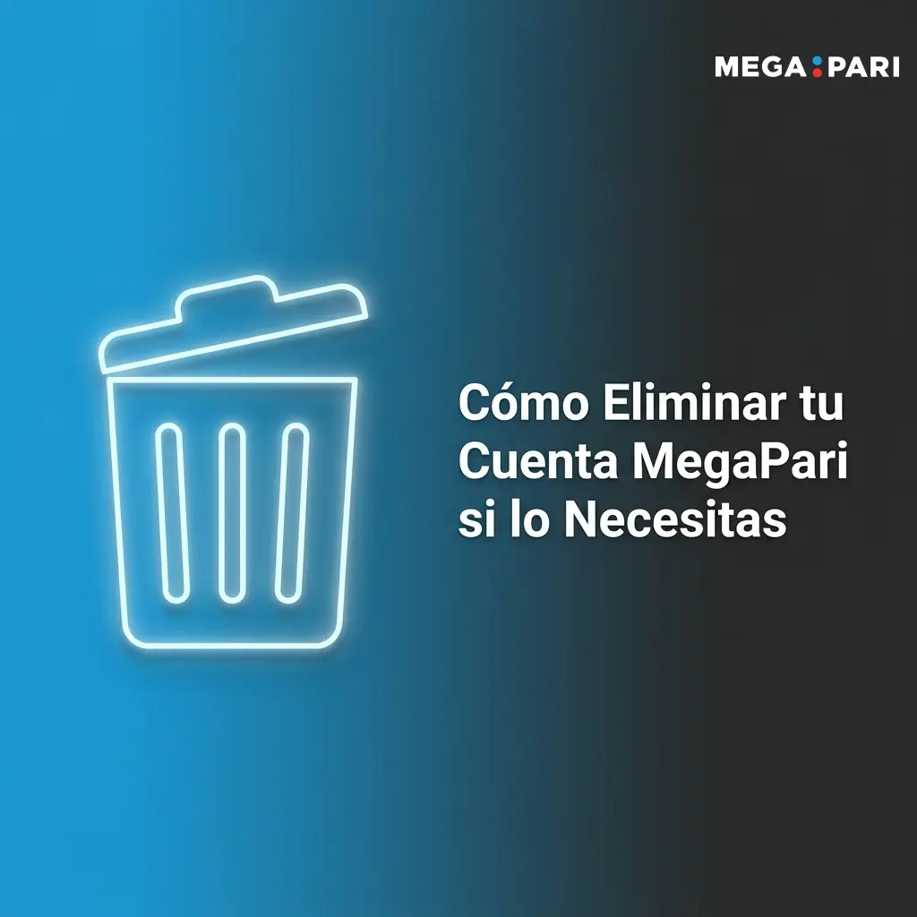 Guía paso a paso para eliminar cuenta MegaPari con opciones de cierre voluntario y autoexclusión por juego responsable